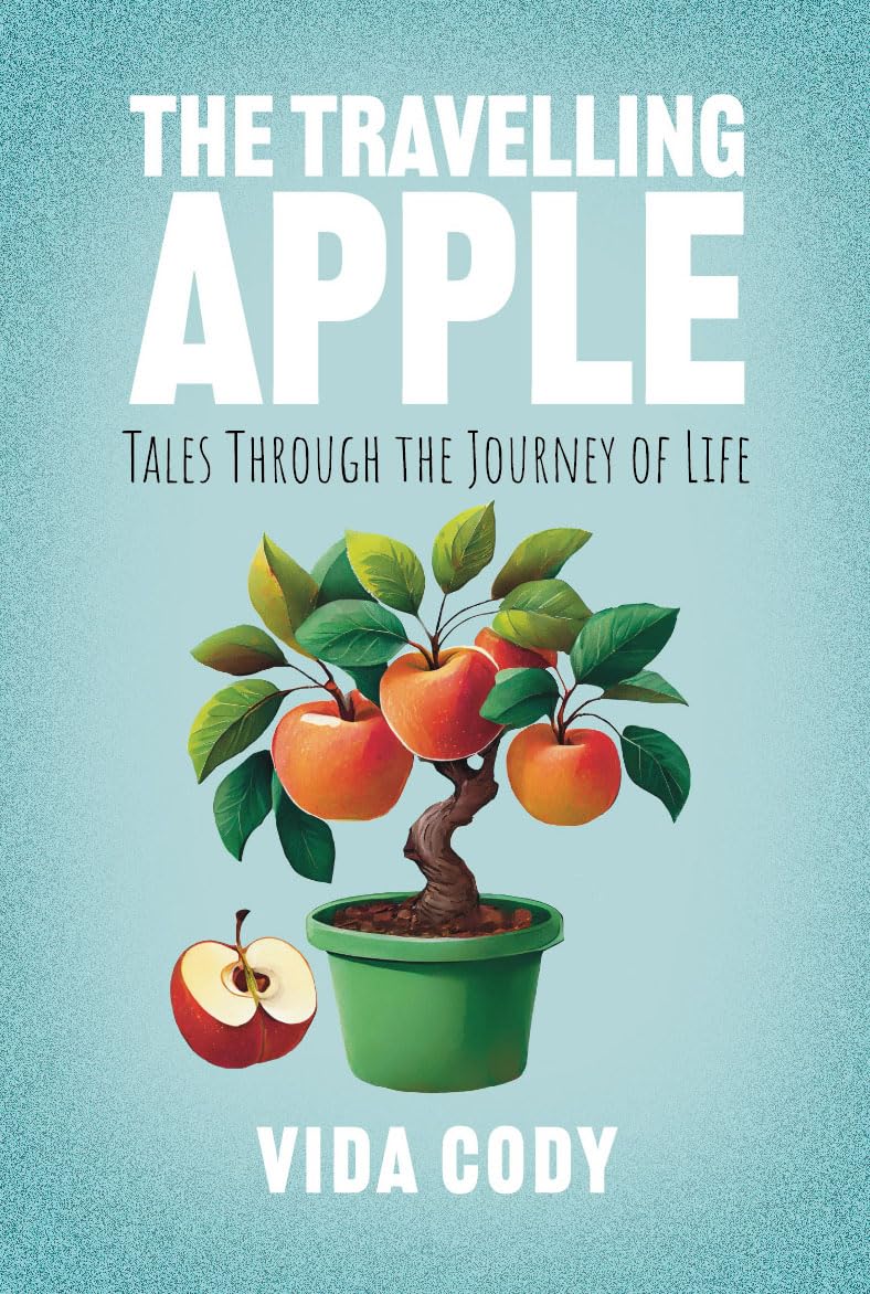 The Travelling Apple: Tales Through The Journey Of Life Essays & Short Stories