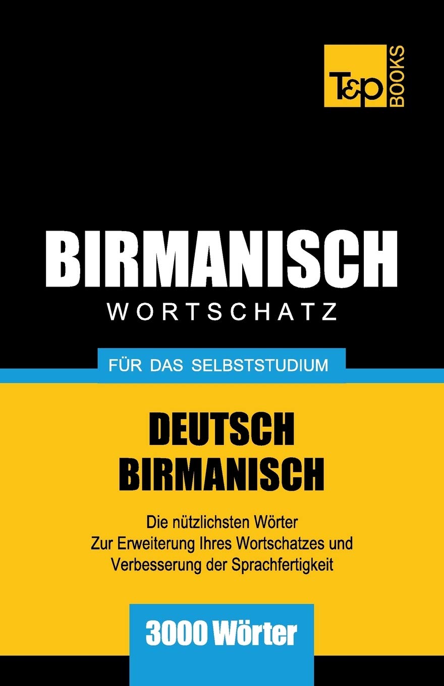 Wortschatz Deutsch-Birmanisch für das Selbststudium - 3000 Wörter (German Collection, Band 43) General education