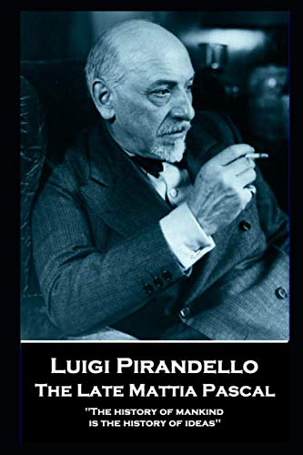 Luigi Pirandello - The Late Mattia Pascal: 'The history of mankind is the history of ideas'' Drama