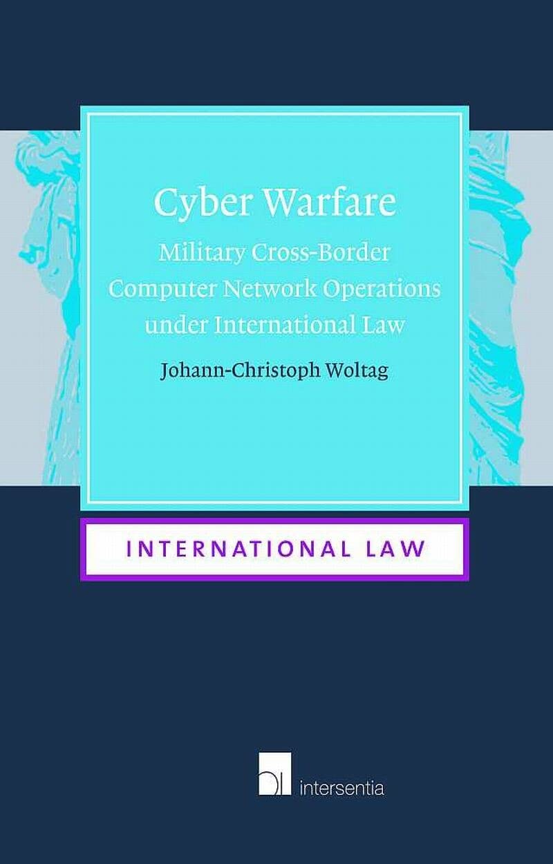 Cyber Warfare: Military Cross border Computer Network Operations Under International Law (International Law, 14) Law