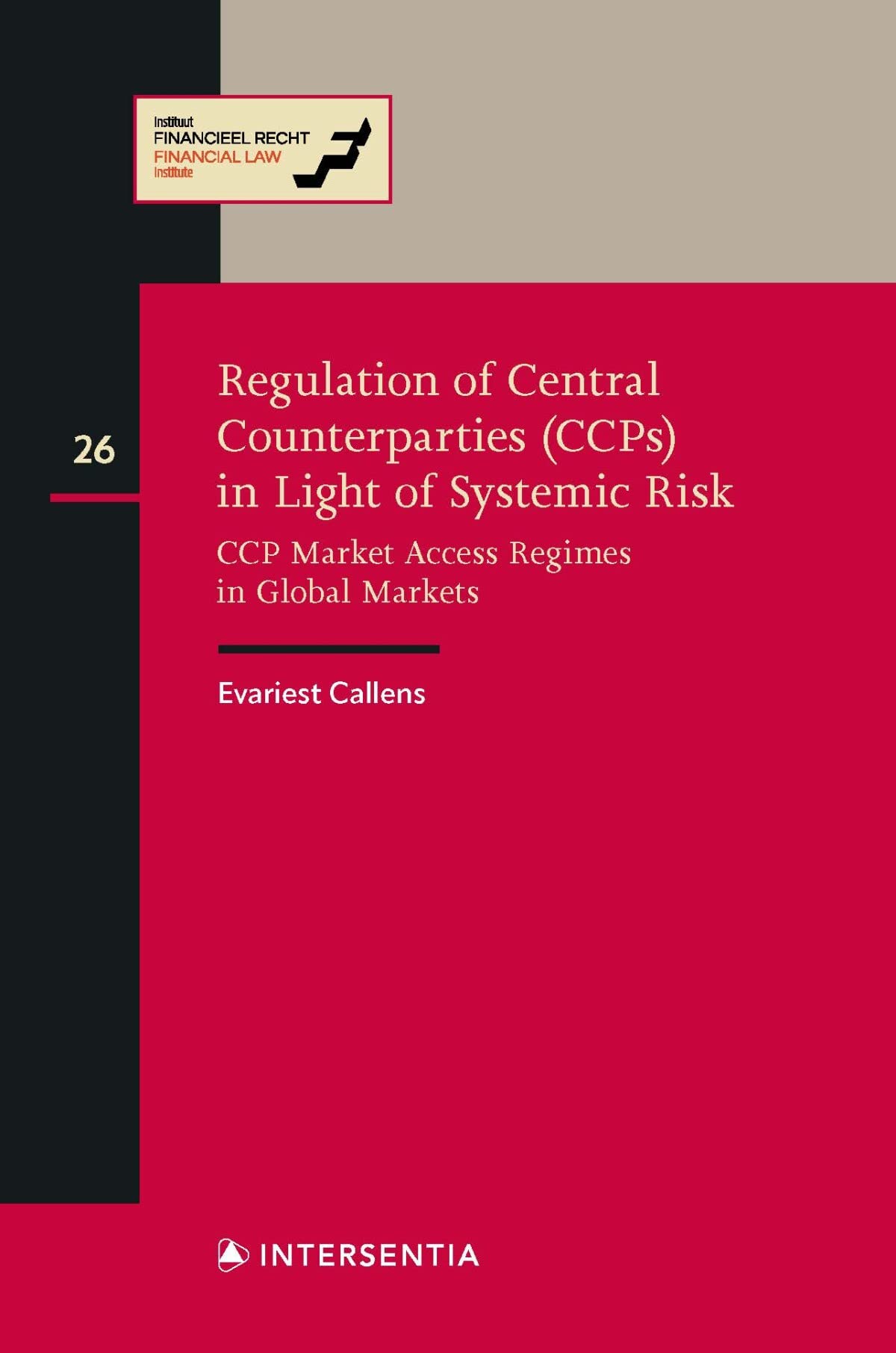 Regulation of Central Counterparties Ccps in Light of Systemic Risk: Ccp Market Access Regimes in Global Markets (Instituut Financieel Recht, 26, Band 26) Law