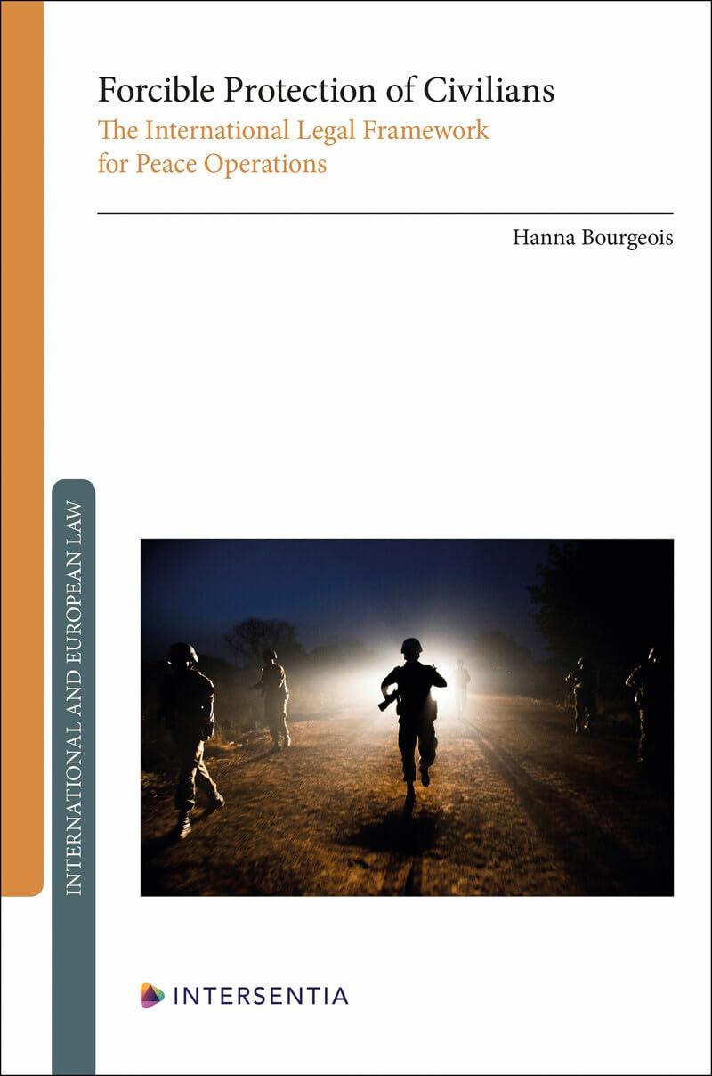 Forcible Protection of Civilians - The International Legal Framework for Peace Operations book