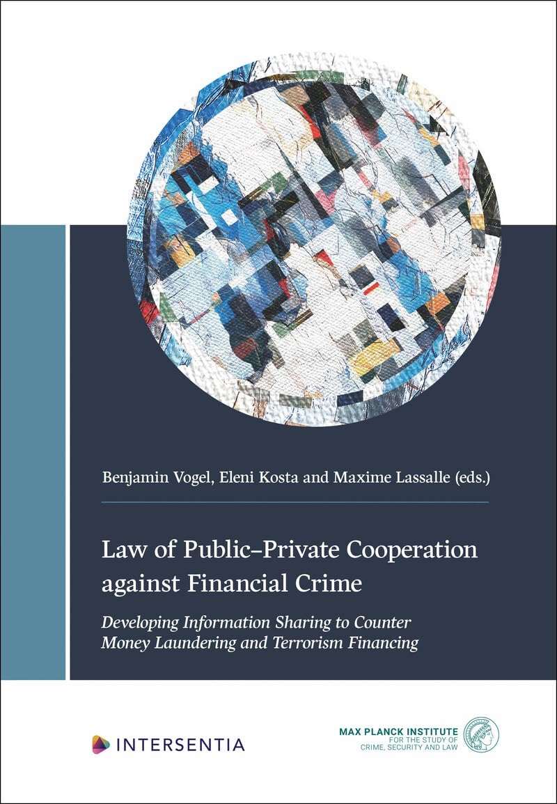 Law of Public-Private Cooperation against Financial Crime - Developing Information Sharing to Counter Money Laundering and Terrorism Financing book