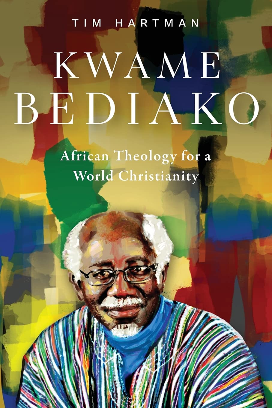 Kwame Bediako: African Theology for a World Christianity Politics & Society