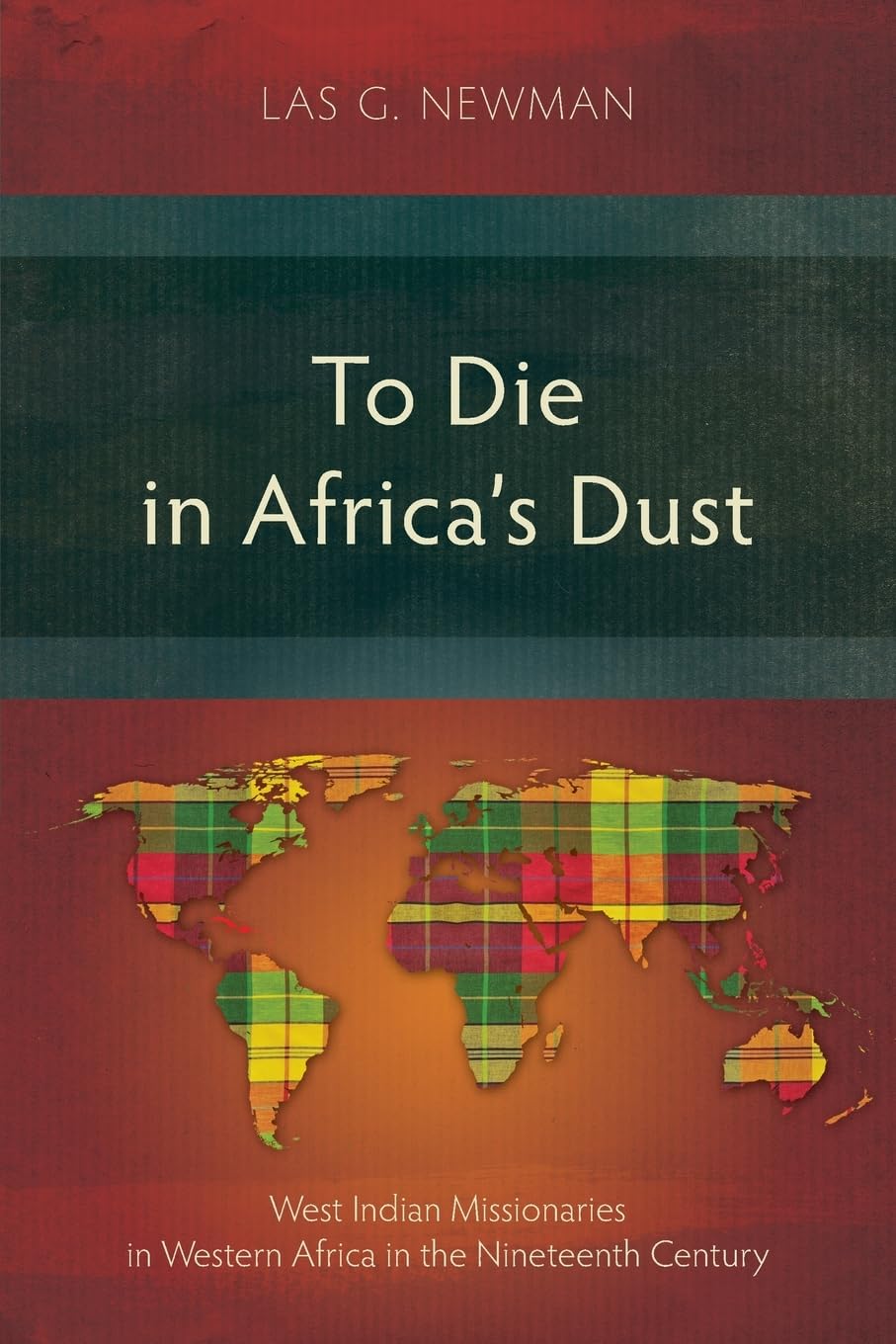 To Die in Africa's Dust: West Indian Missionaries in Western Africa in the Nineteenth Century (Studies in Missiology) Philosophy