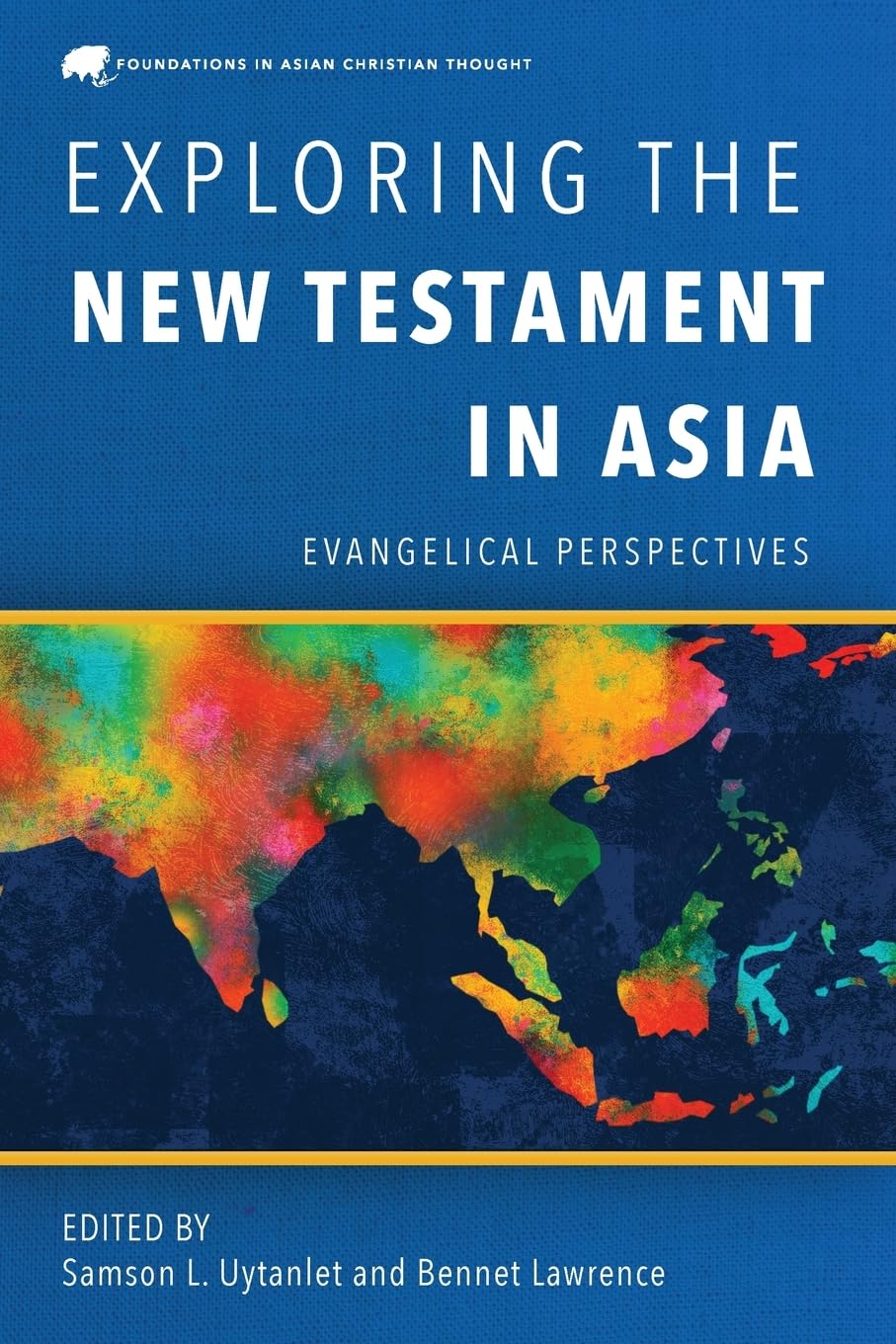 Exploring the New Testament in Asia: Evangelical Perspectives (Foundations in Asian Christian Thought) Religion & Esotericism