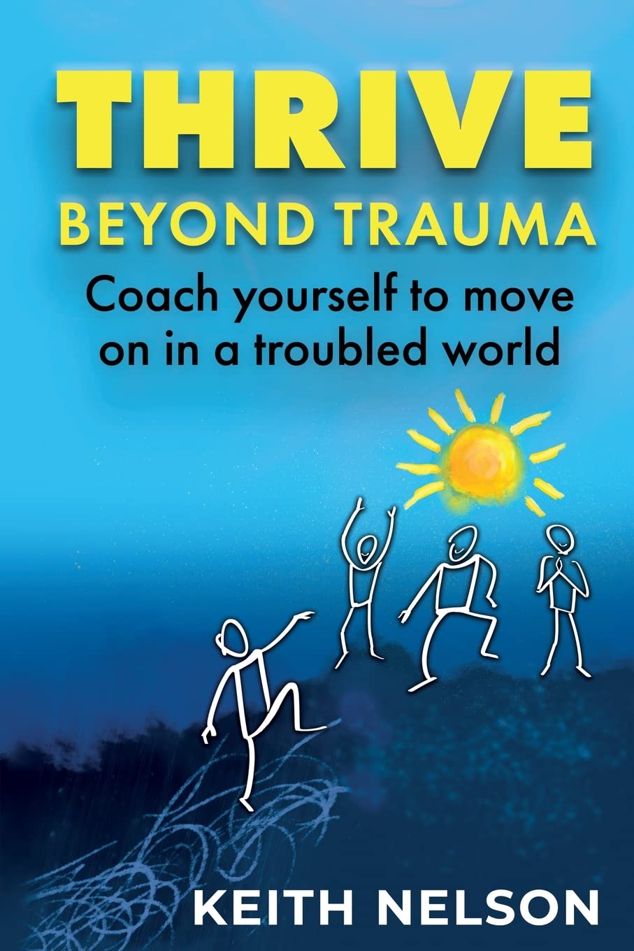 Thrive Beyond Trauma: Coach yourself to move on in a troubled world Medicine