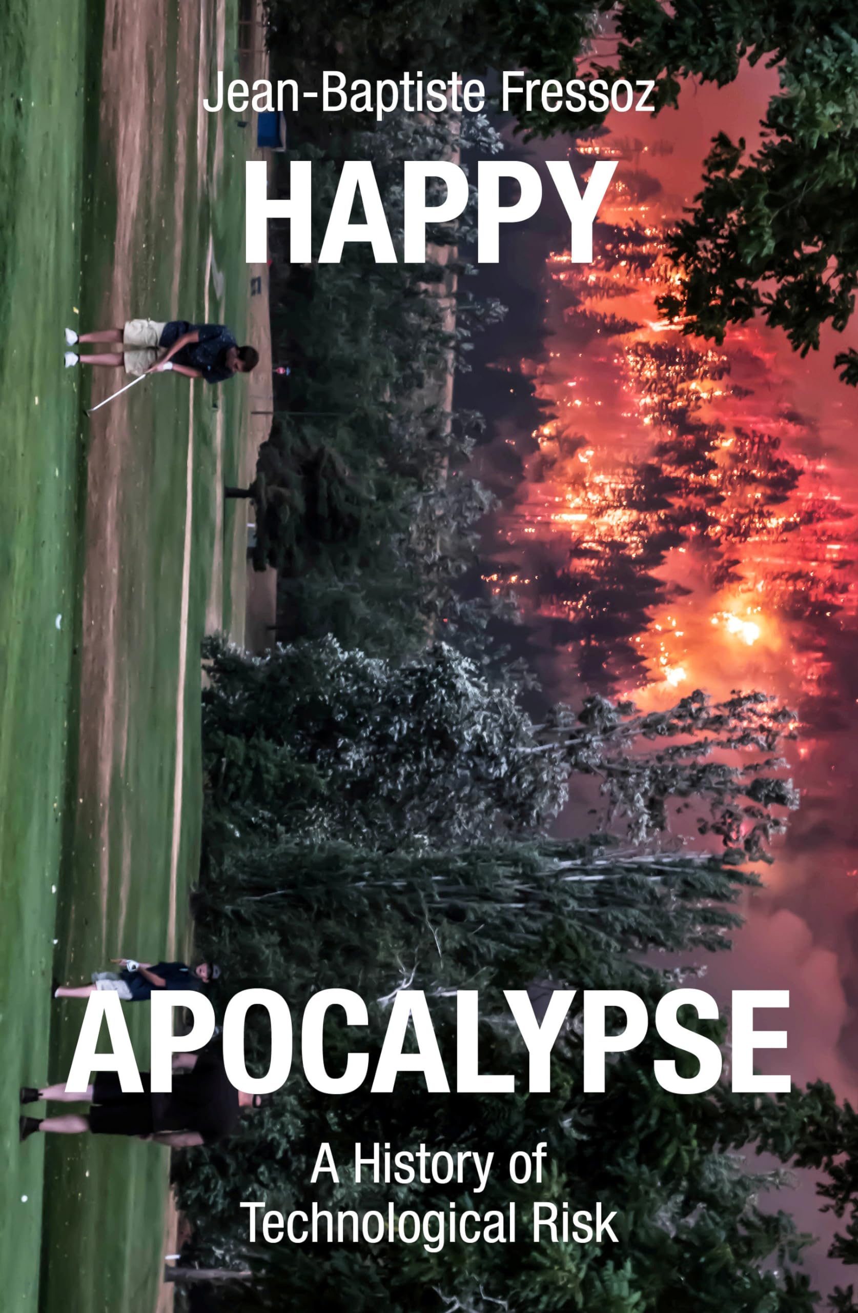 Happy Apocalypse: A History of Technological Risk Social Sciences