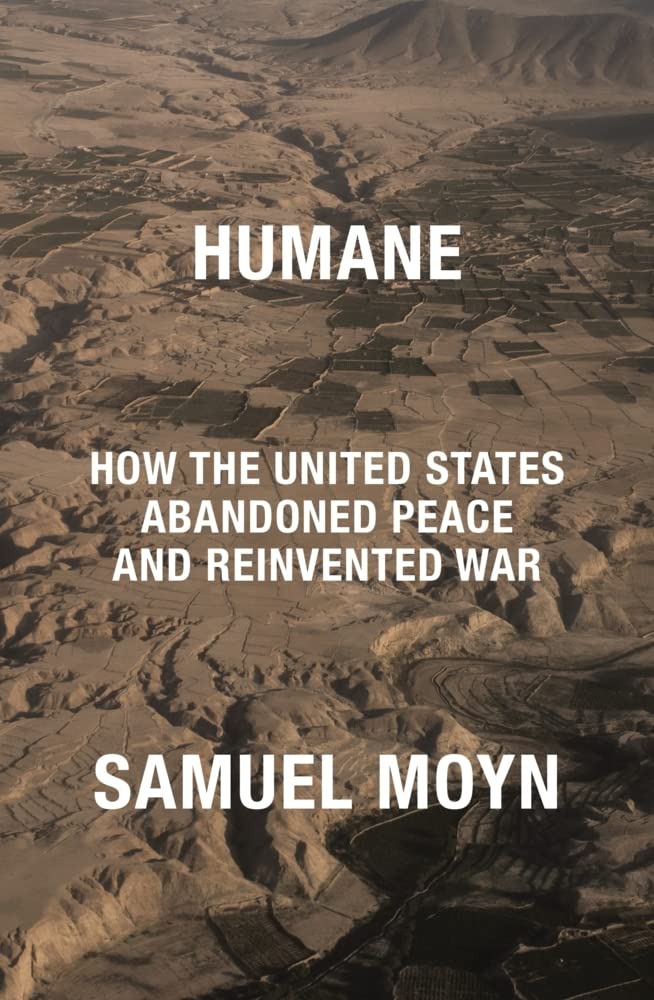 Humane: How the United States Abandoned Peace and Reinvented War Law