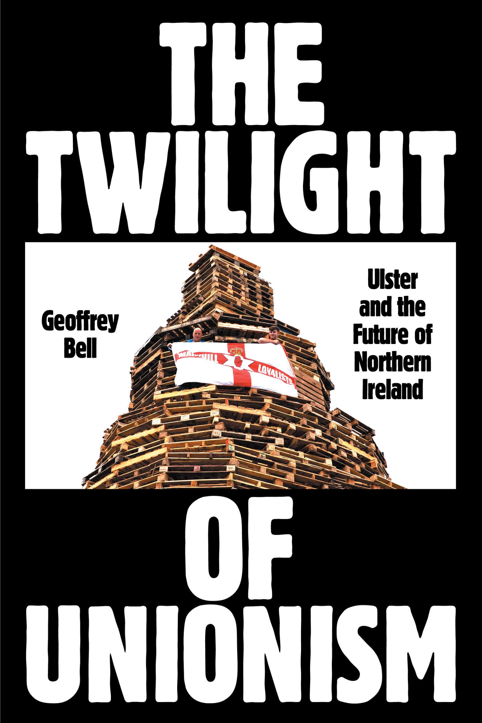 The Twilight of Unionism: Ulster and the Future of Northern Ireland Politics & History