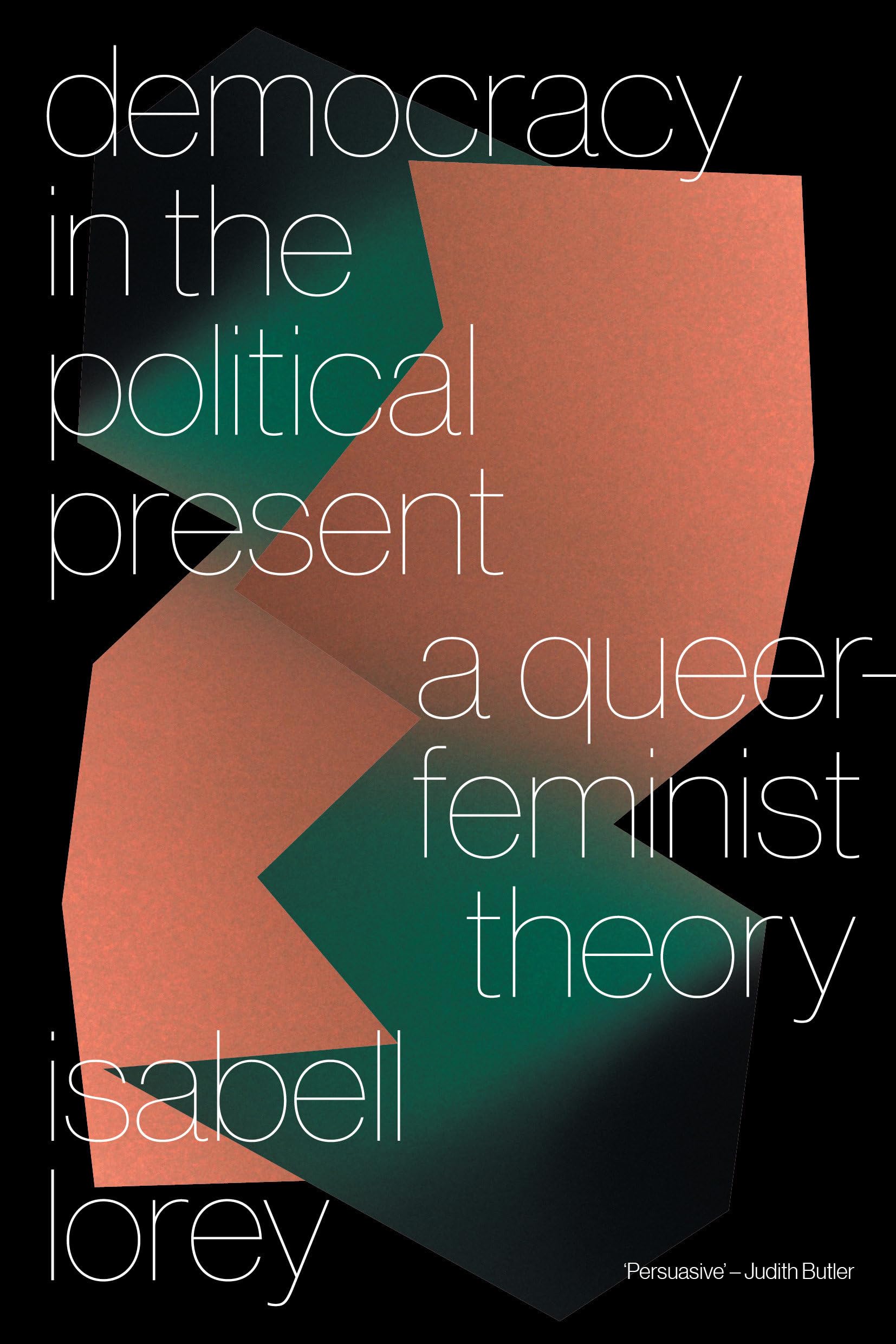 Democracy in the Political Present: A Queer-Feminist Theory Law