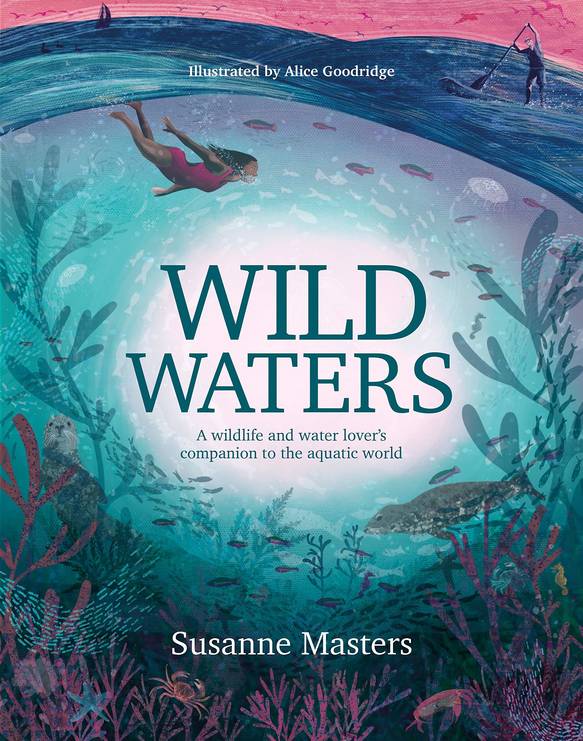 Wild Waters: A Wildlife and Water Lover's Companion to the Aquatic World Geology & Geography