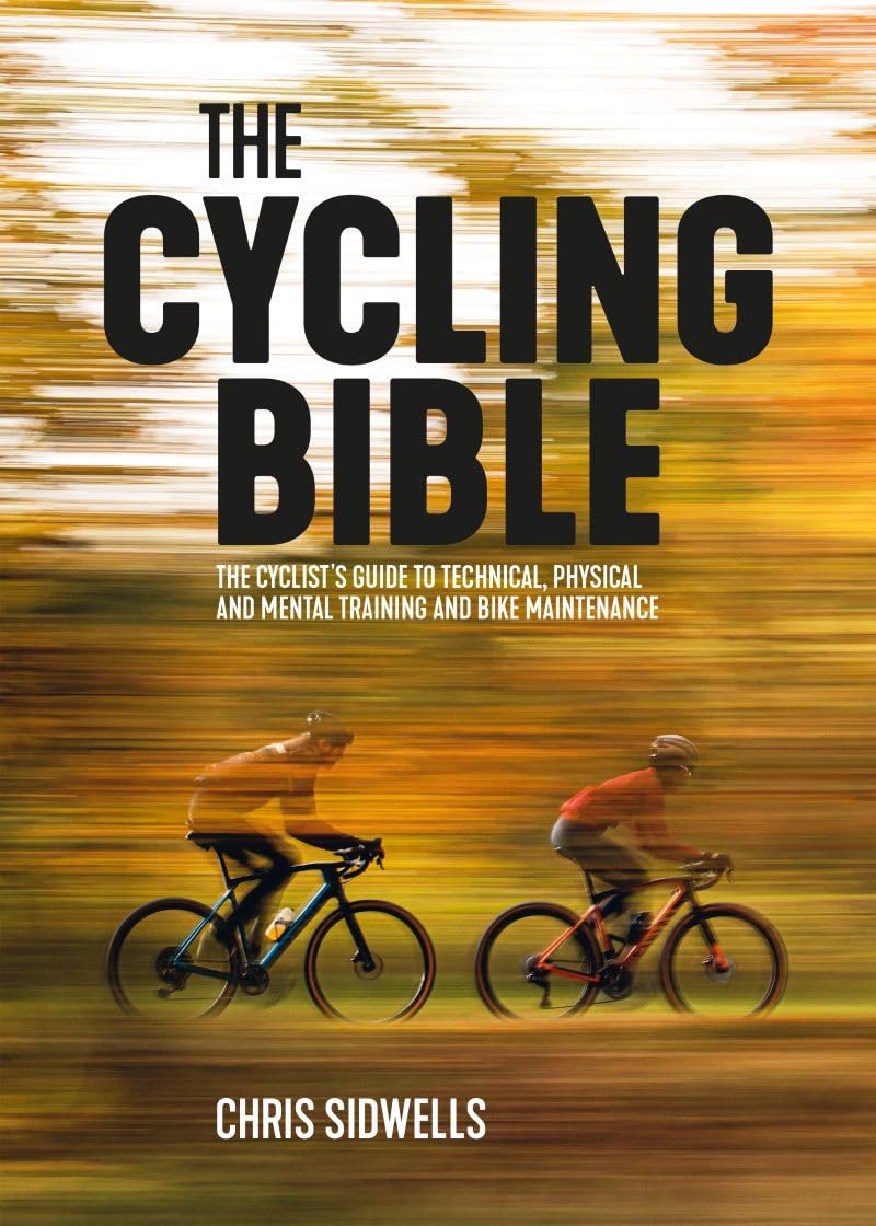 The Cycling Bible: The Cyclist’s Guide to Technical, Physical and Mental Training and Bike Maintenance Leisure & Fun
