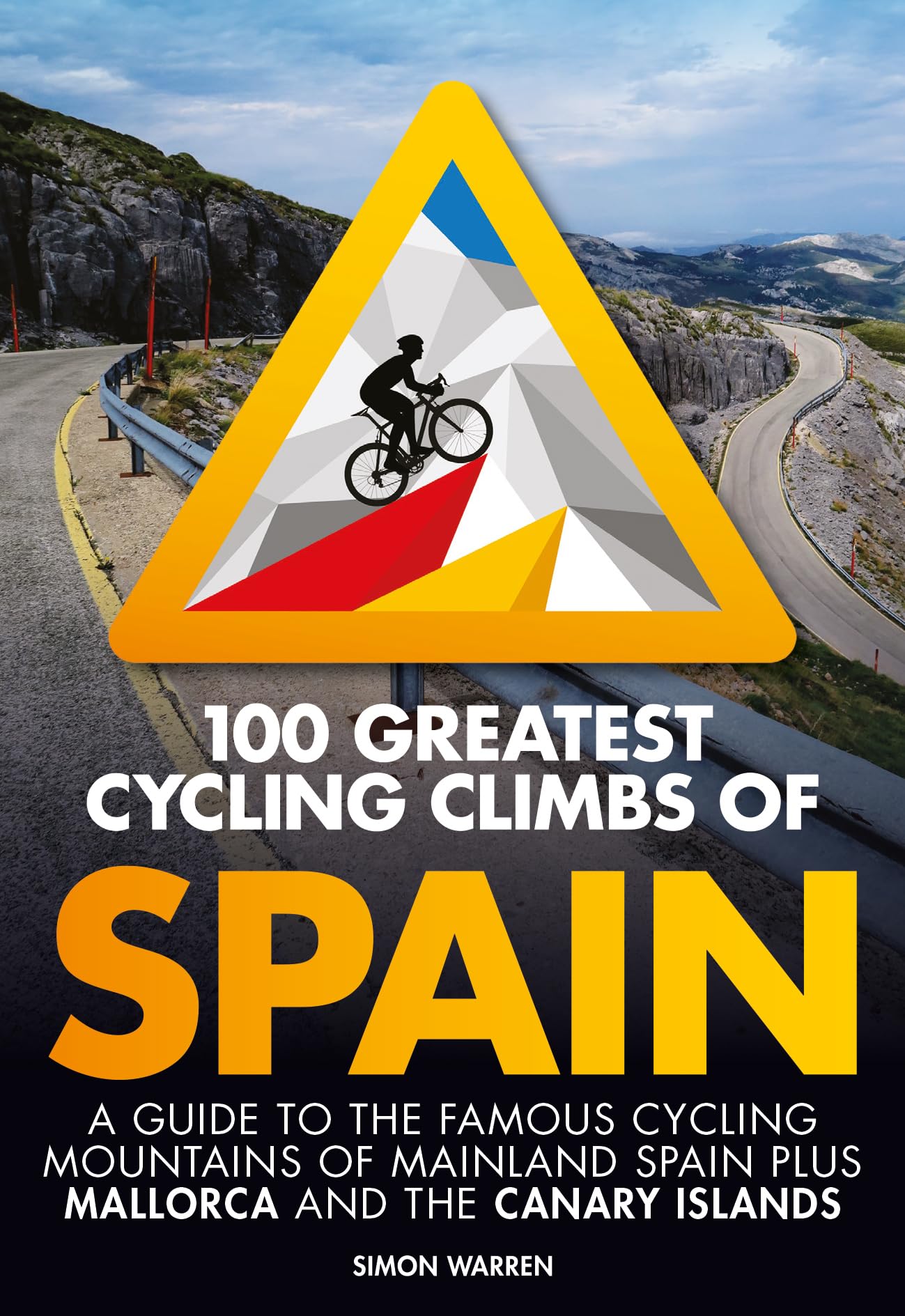 100 Greatest Cycling Climbs of Spain: A Guide to the Famous Cycling Mountains of Mainland Spain Plus Mallorca and the Canary Islands book