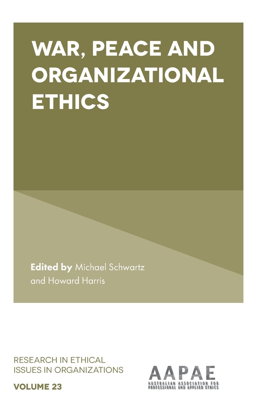 War, Peace and Organizational Ethics (Research in Ethical Issues in Organizations, 23, Band 23) Law