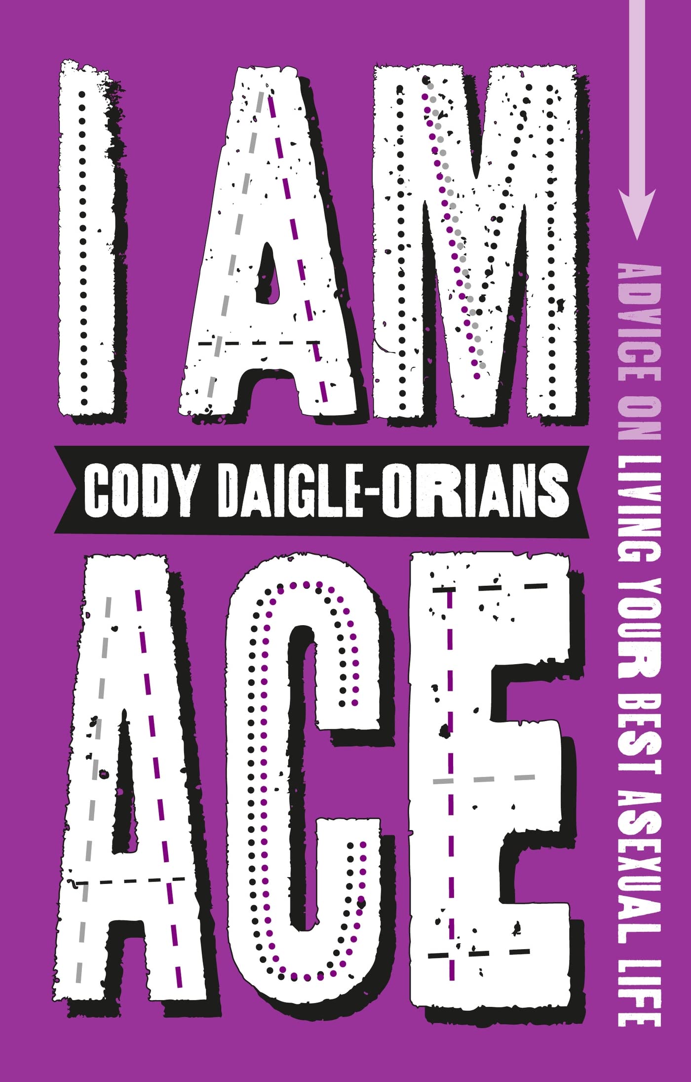 I Am Ace: Advice on Living Your Best Asexual Life Social Sciences