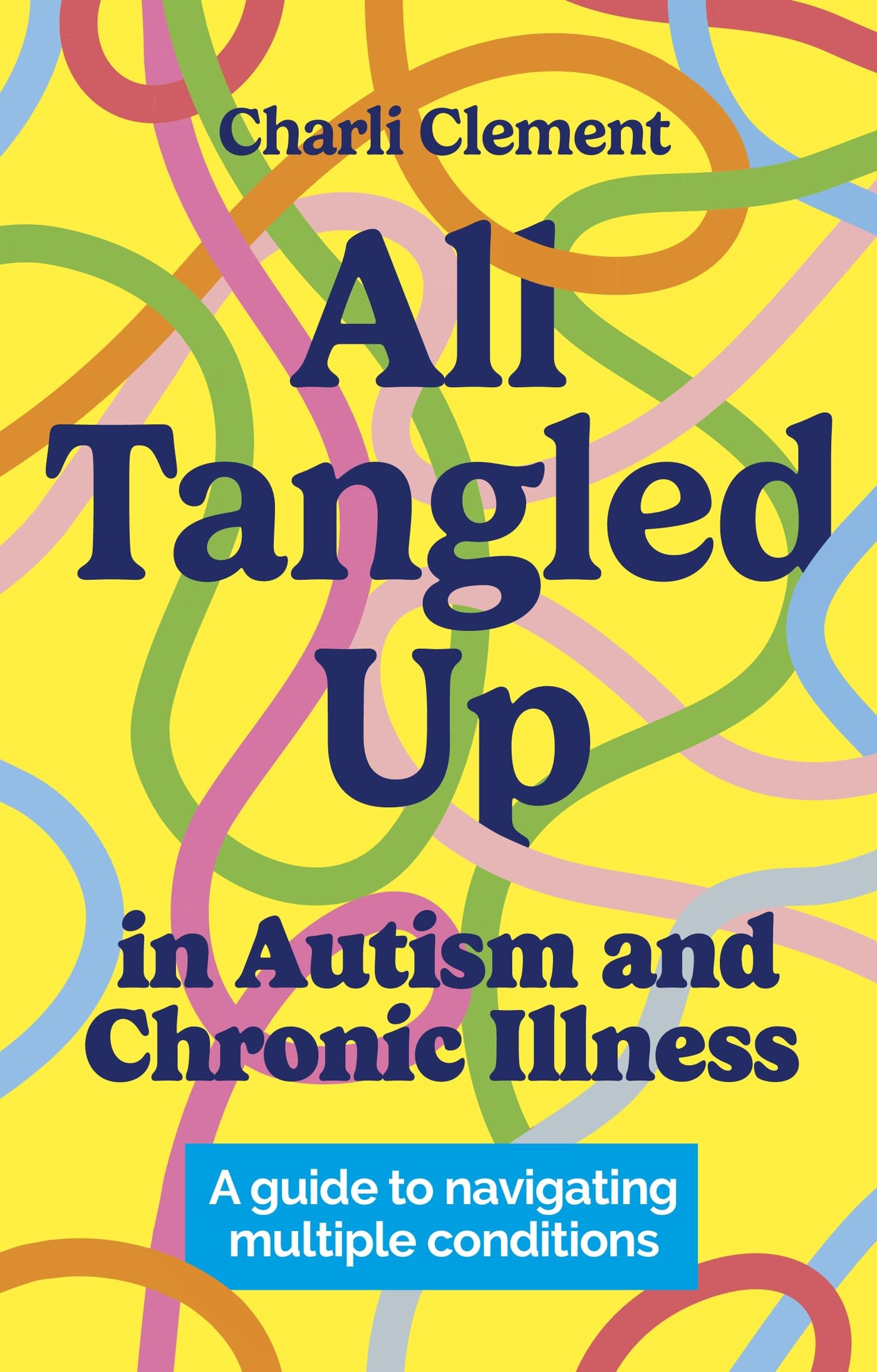 All Tangled Up in Autism and Chronic Illness: A Guide to Navigating Multiple Conditions Medicine