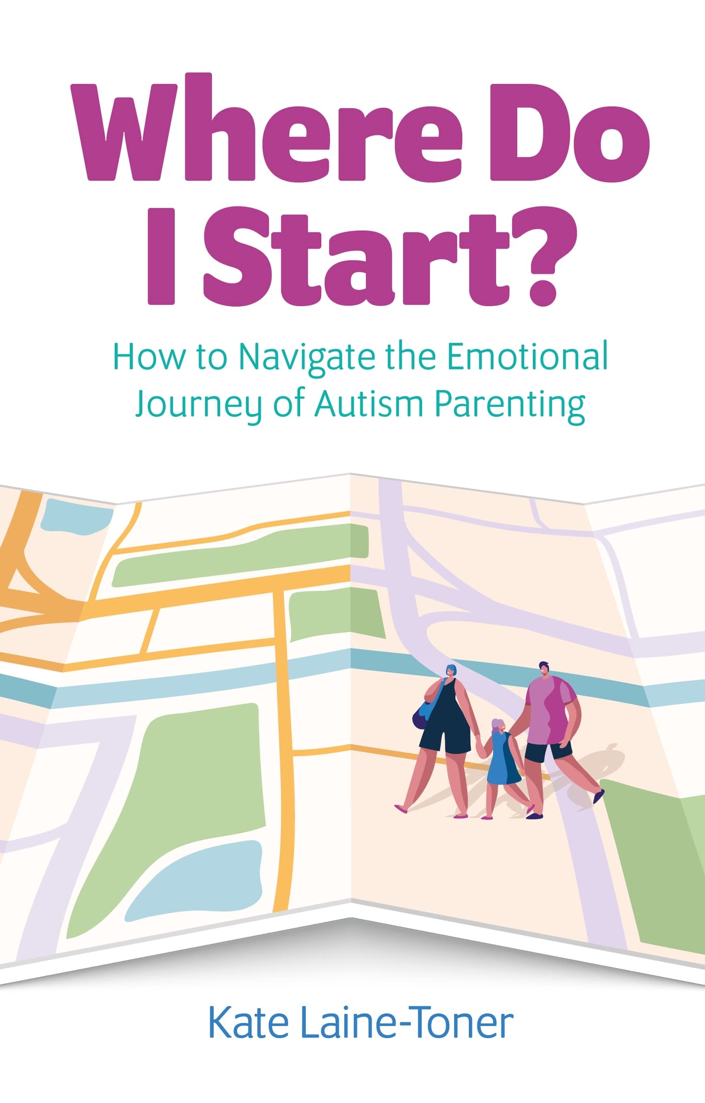 Where Do I Start?: How to Navigate the Emotional Journey of Autism Parenting Medicine