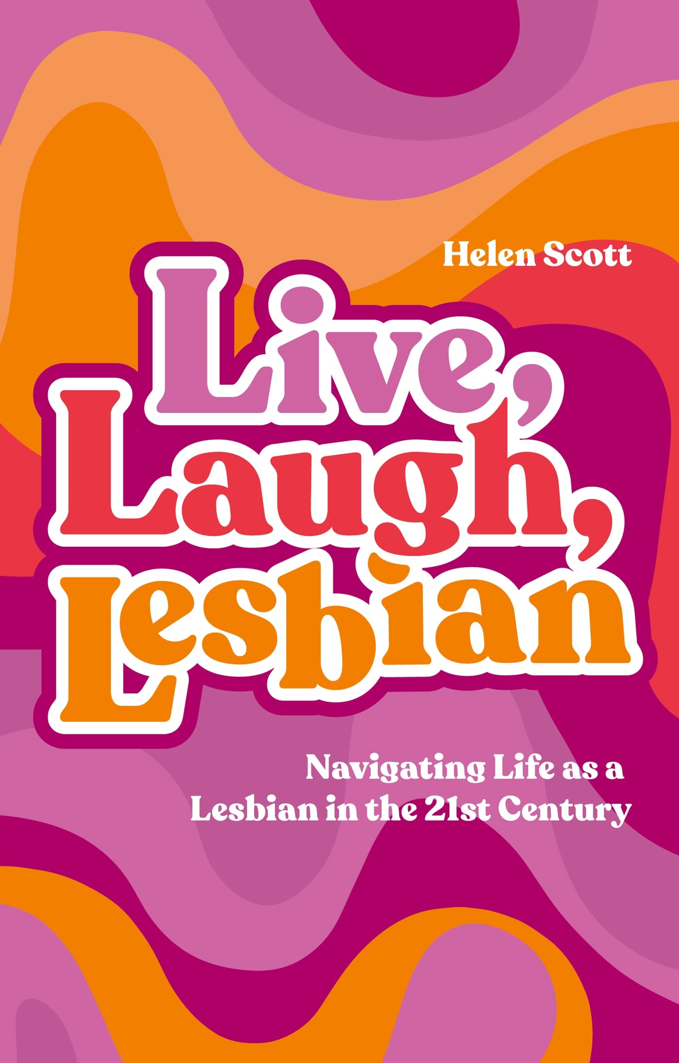 Live, Laugh, Lesbian: Navigating Life As a Lesbian in the 21st Century Books