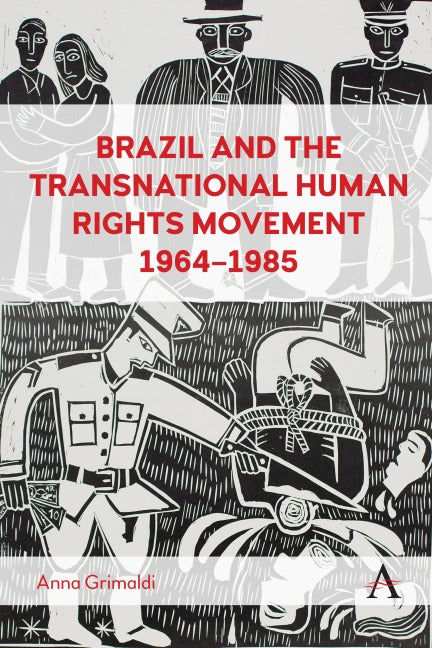 Brazil and the Transnational Human Rights Movement, 1964-1985 Politics & History