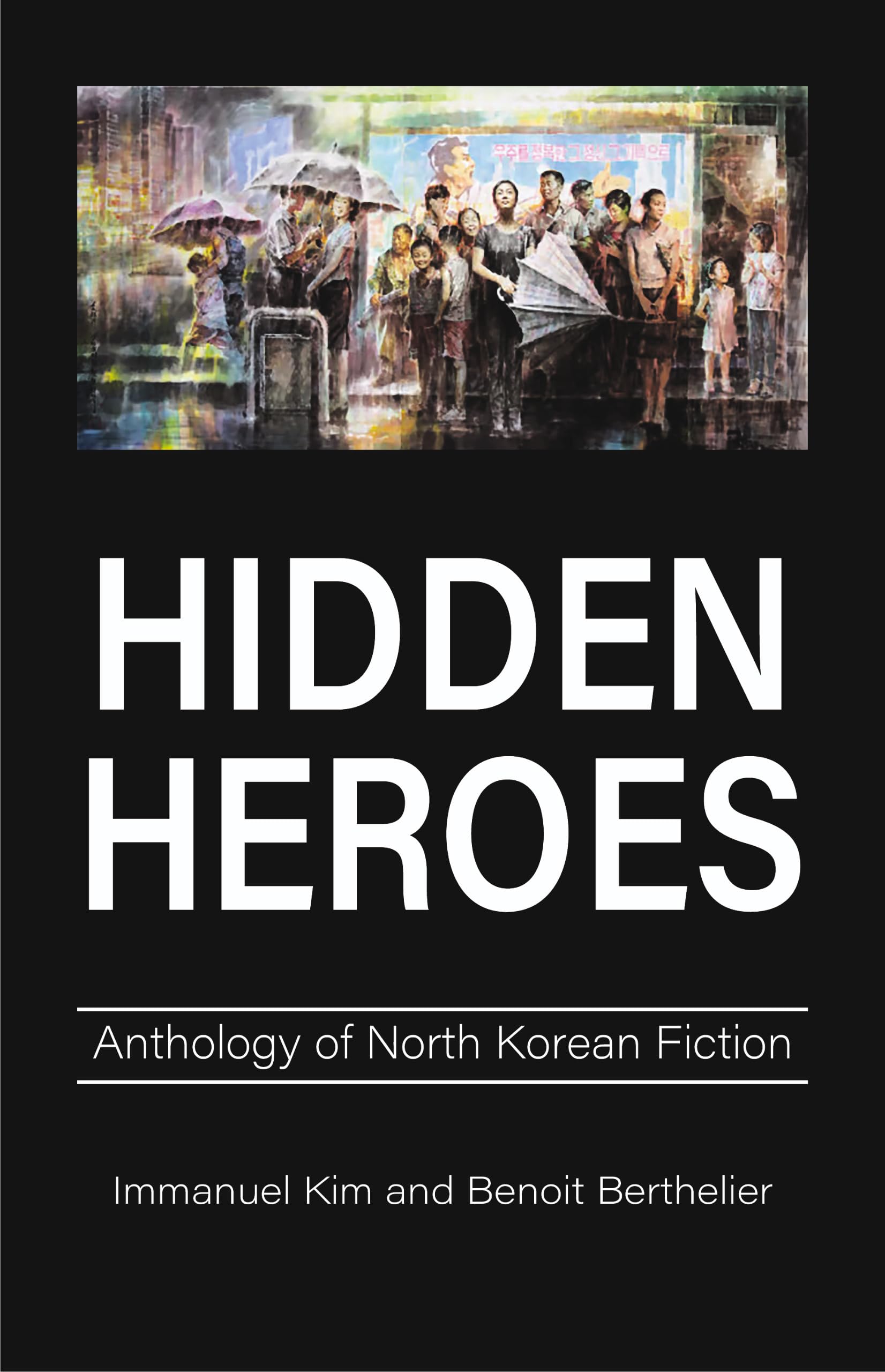 Hidden Heroes: Anthology of North Korean Fiction Contemporary literature