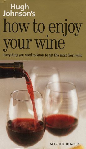 How to Enjoy Your Wine: Everything You Need to Know to Get the Most from Wine book