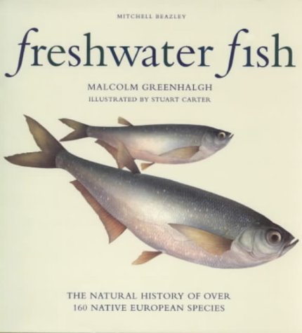 Freshwater Fish: The Natural History of Over 160 Native European Species Leisure, Home & Garden