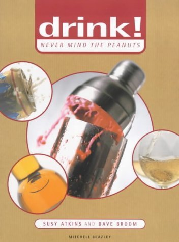 Drink! Never Mind the Peanuts: A Spirited Introduction to Total Alcohol Indulgence book