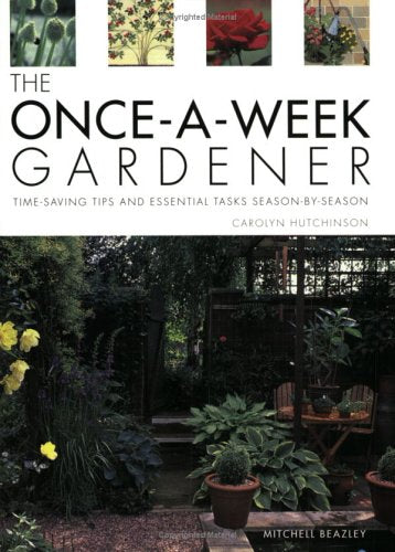 The Once-a-week Gardener: Time-saving Tips and Essential Tasks Season-by-season Garden & Plants