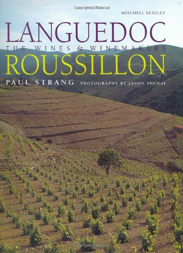 Languedoc-Roussillon: The Wines & Winemakers: The Wines and Winemakers Cooking & Enjoying