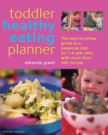 The Toddler Healthy Eating Planner: The New Way to Feed Your 1- to 3-Year-Old a Balanced Diet Every Day, Featuring More Than 250 Recipes Leisure, Home & Garden