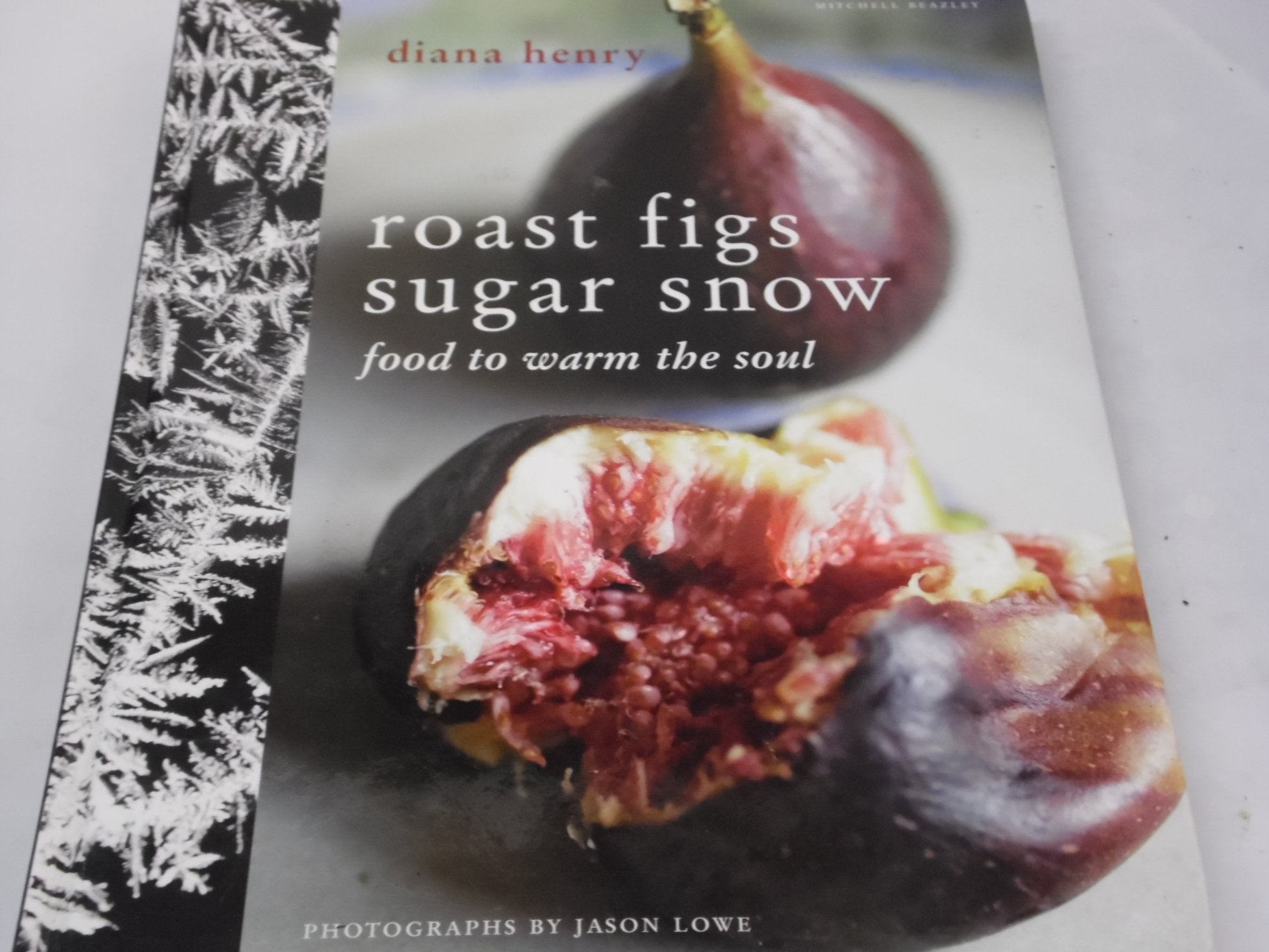 Roast Figs, Sugar Snow: Food to Warm the Soul Leisure, Home & Garden