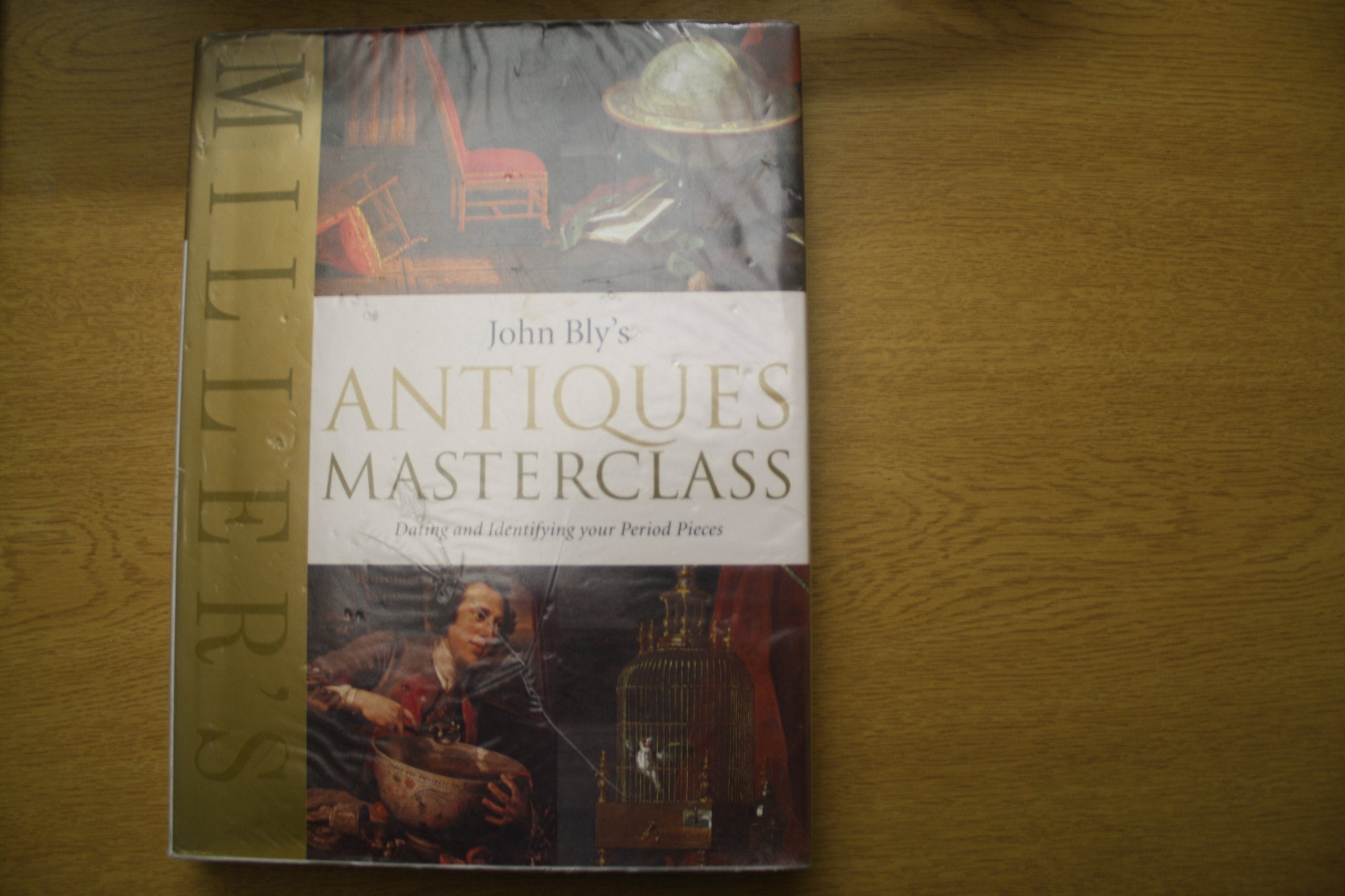 Miller's John Bly's Antiques Masterclass: Dating and Identifying your Perior Pieces book