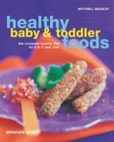 Healthy Baby and Toddler Foods: The Complete Healthy Diet for 0 to 3 Year Olds Leisure, Home & Garden