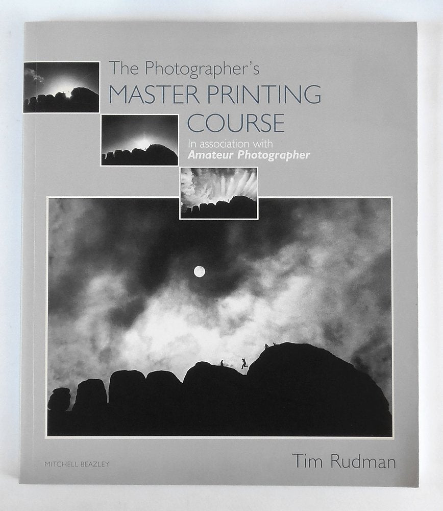 The Photographer's Master Printing Course: In Association with "Amateur Photographer" Travel