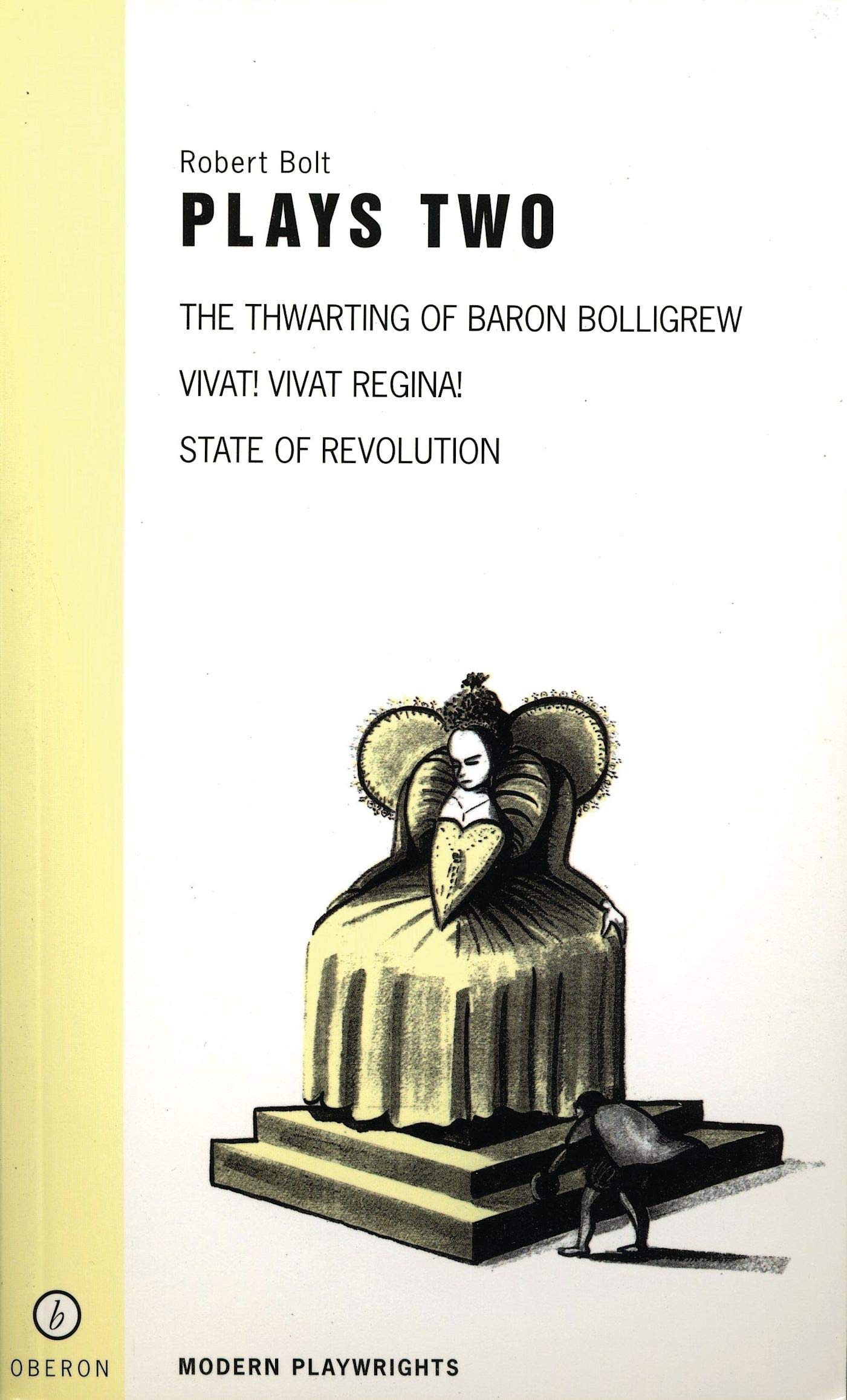 Robert Bolt Plays Two: The Thwarting of Baron Bolligrew/Vivat! Vivat Regina!/State of Revolution: Robert Bolt: Vivat! Vivat! Regina!/State of ... Baron Bolligrew (OBERON MODERN PLAYWRIGHTS) Drama