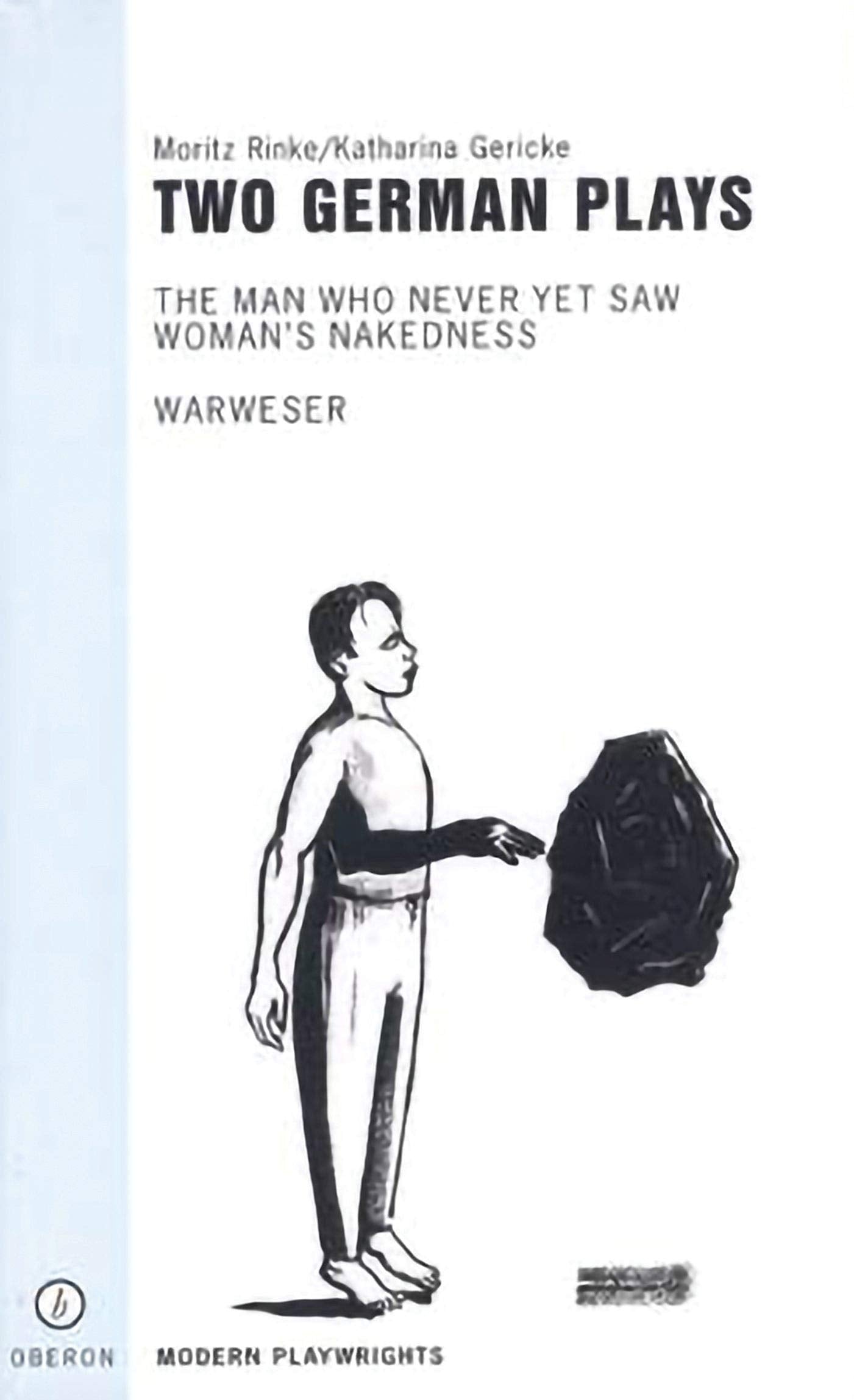 Two German Plays: Warweser & Man Who Never Yet Saw Woman (TM)s Nakedness: The Man Who Never Yet Saw Woman's Nakedness/Warweser (Oberon Modern Playwrights) Social Sciences