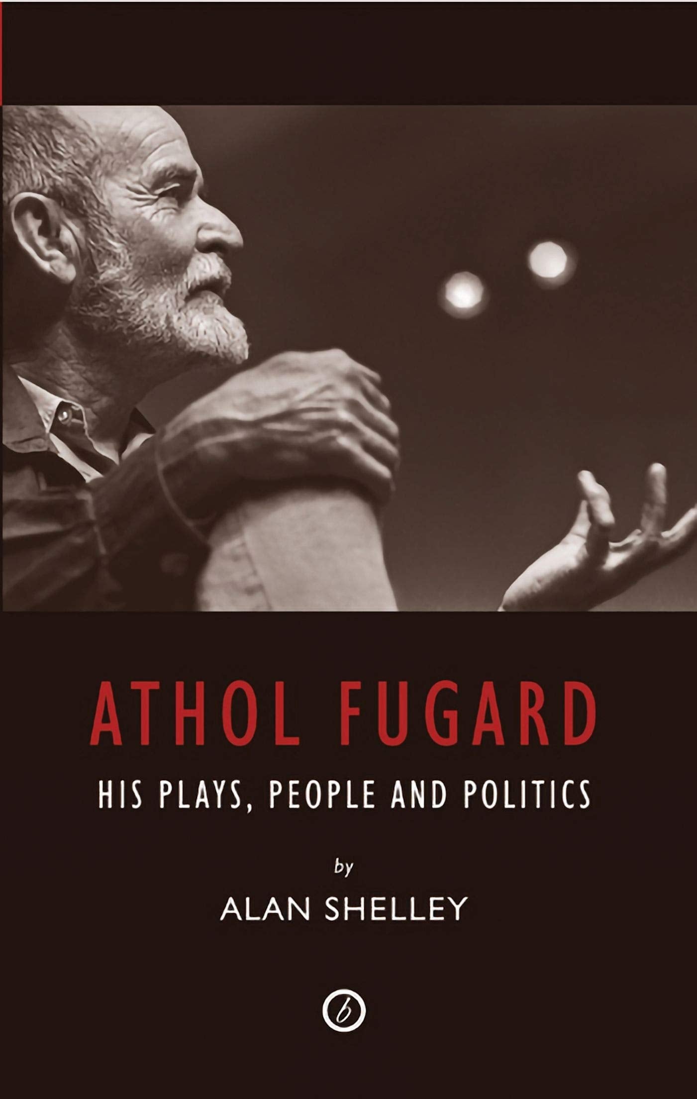 Athol Fugard: His Plays, People and Politics book