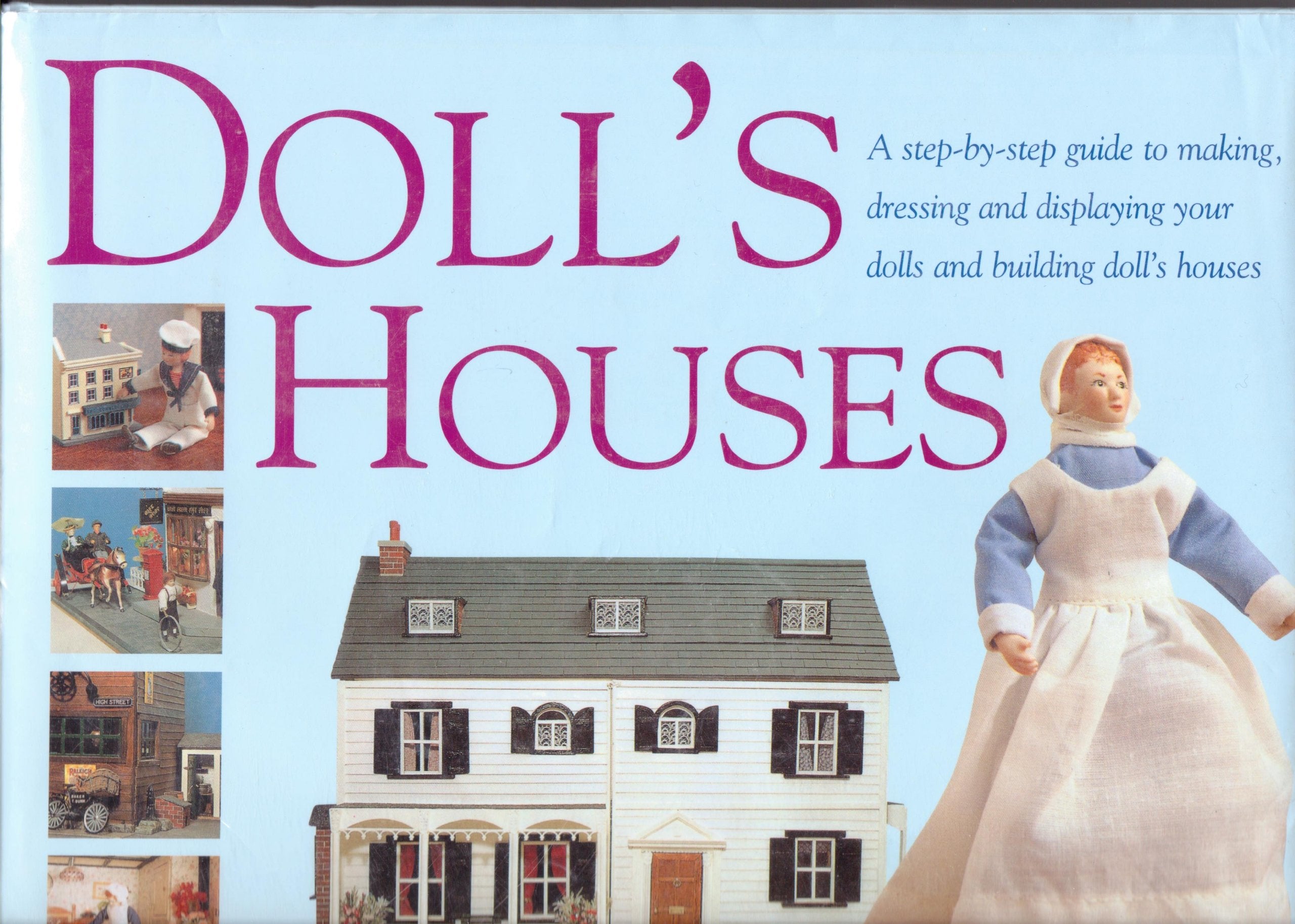 Doll's Houses: A Step-by-step Guide to Making, Dressing and Displaying Your Own Dolls and Building Dolls Houses book