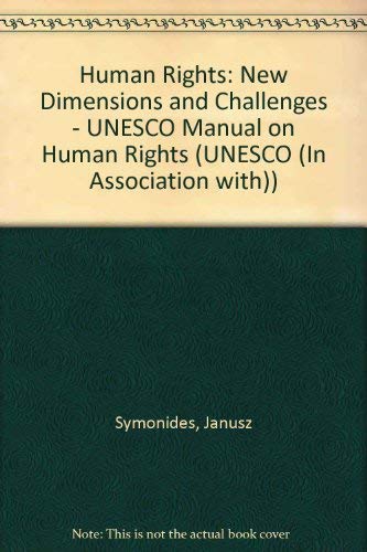 Human Rights: New Dimensions and Challenges : Manual on Human Rights: New Dimensions and Challenges - UNESCO Manual on Human Rights (UNESCO (In Association with)) Law