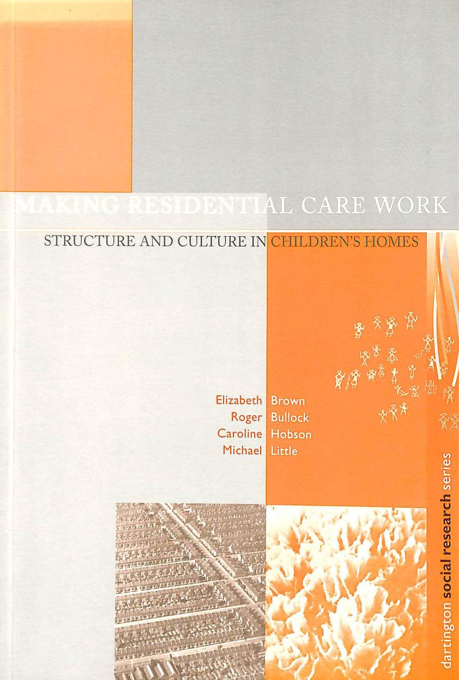 Making Residential Care Work: Structure and Culture in Children's Homes (Dartington Social Research Series, Band 1) Social Sciences