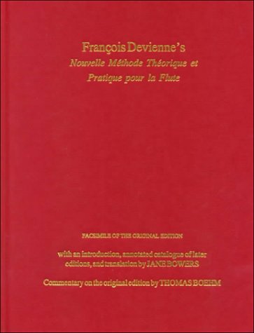 Francois Devienne's Nouvelle Methode Theorique Et Pratique Pour LA Flute: Facsimile of the Original Edition, With an Introduction, Annotated Catalogue of Later Editions, and Translation Arts & Music