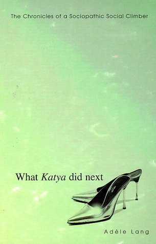 What Katya Did Next: The Chronicles of a Sociopathic Social Climber Contemporary literature