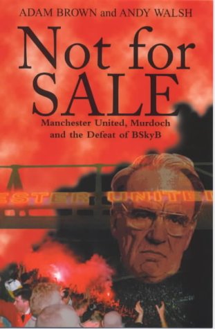 Not for Sale!: Manchester United, Murdoch and the Defeat of BSkyB Business, Finance & Career