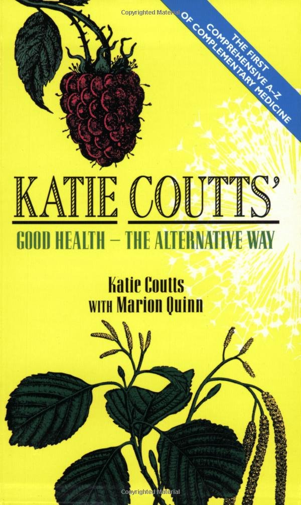 Katie Coutts' Good Health: The Alternative Way Medicine