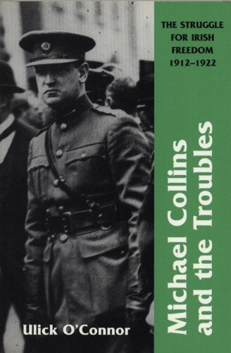 Michael Collins And The Troubles: The Struggle For Irish Freedom 1912-1922 Memories