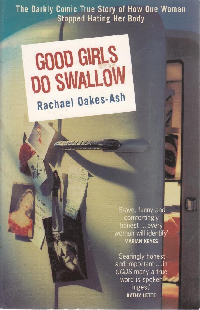 Good Girls Do Swallow: The Darkly Comic True Story of How One Woman Stopped Hating Her Body Memories