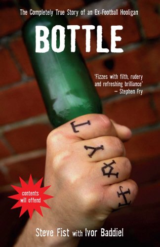 Bottle: The Completely True Story of an Ex-Football Hooligan Social Sciences