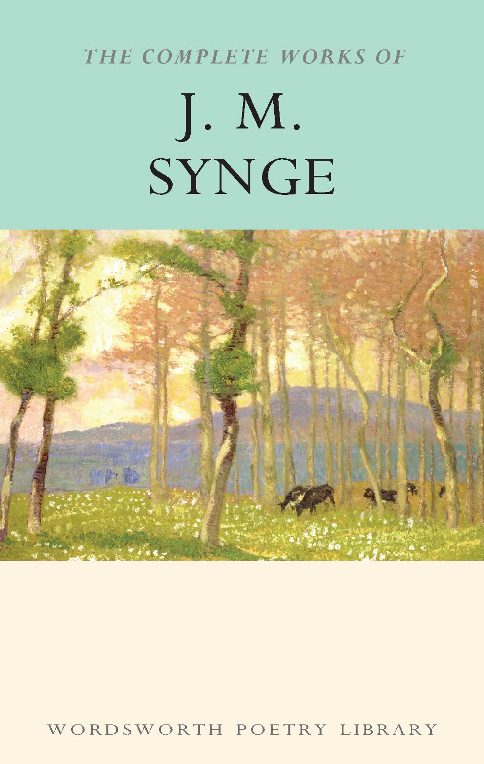 The Complete Works of J.M. Synge (Wordsworth Poetry Library) Contemporary literature