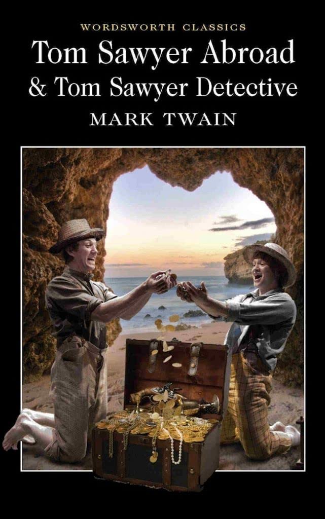 Tom Sawyer Abroad & Tom Sawyer, Detective (Wordsworth Classics) Classics